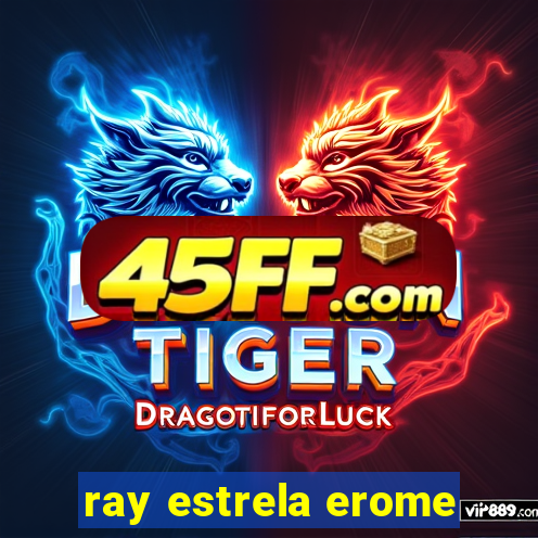ray estrela erome